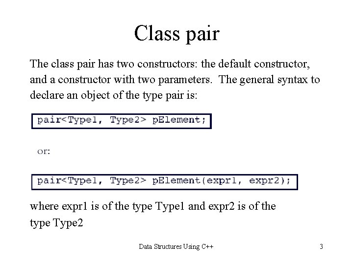 Class pair The class pair has two constructors: the default constructor, and a constructor