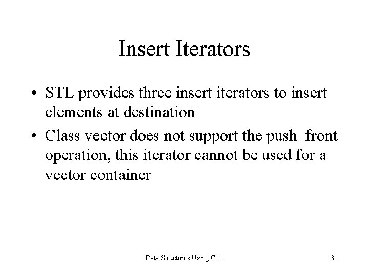 Insert Iterators • STL provides three insert iterators to insert elements at destination •