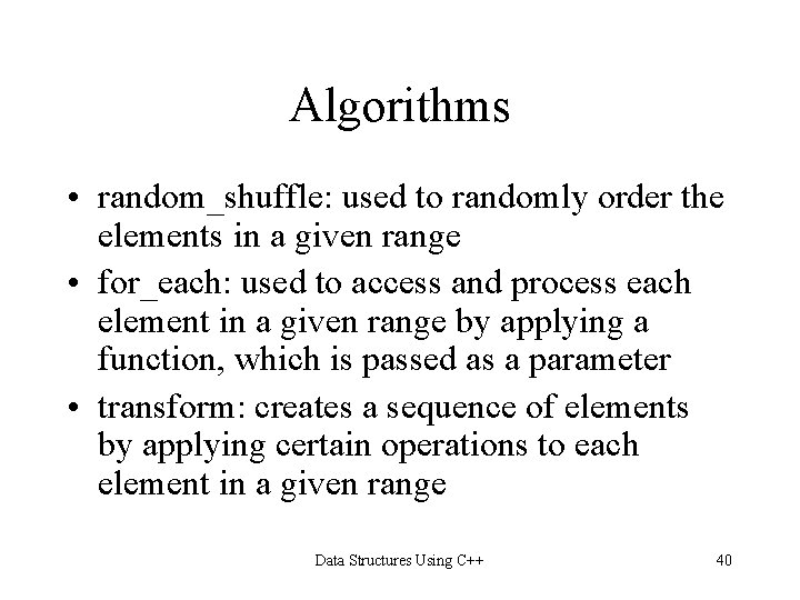 Algorithms • random_shuffle: used to randomly order the elements in a given range •