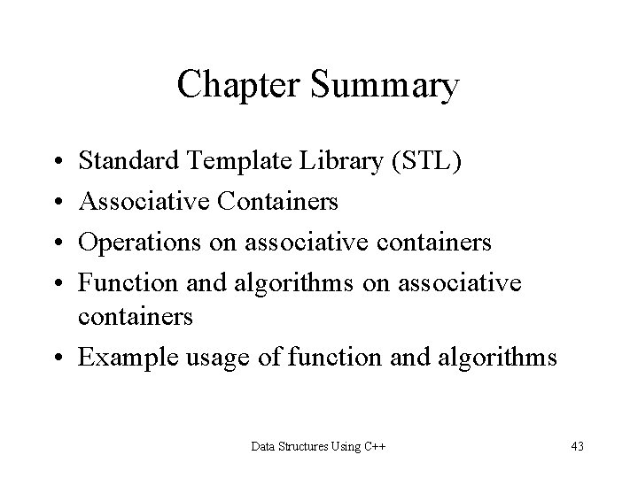 Chapter Summary • • Standard Template Library (STL) Associative Containers Operations on associative containers