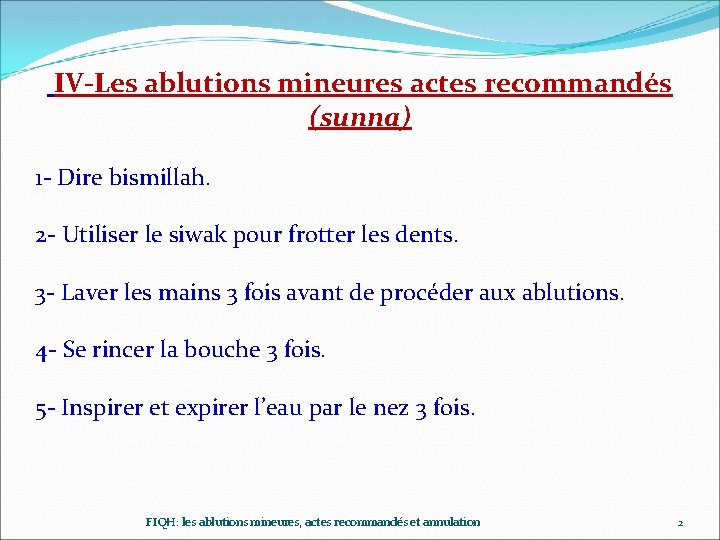 IV-Les ablutions mineures actes recommandés (sunna) 1 - Dire bismillah. 2 - Utiliser le