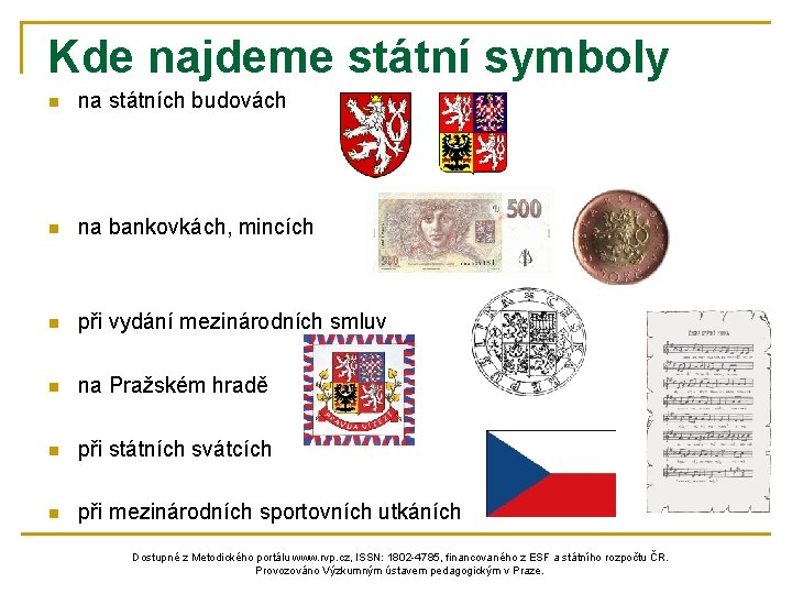Kde najdeme státní symboly n na státních budovách n na bankovkách, mincích n při