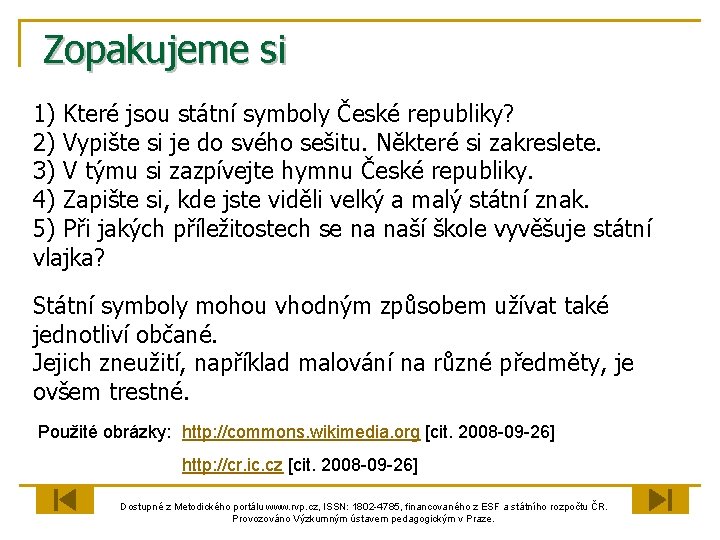 Zopakujeme si 1) Které jsou státní symboly České republiky? 2) Vypište si je do