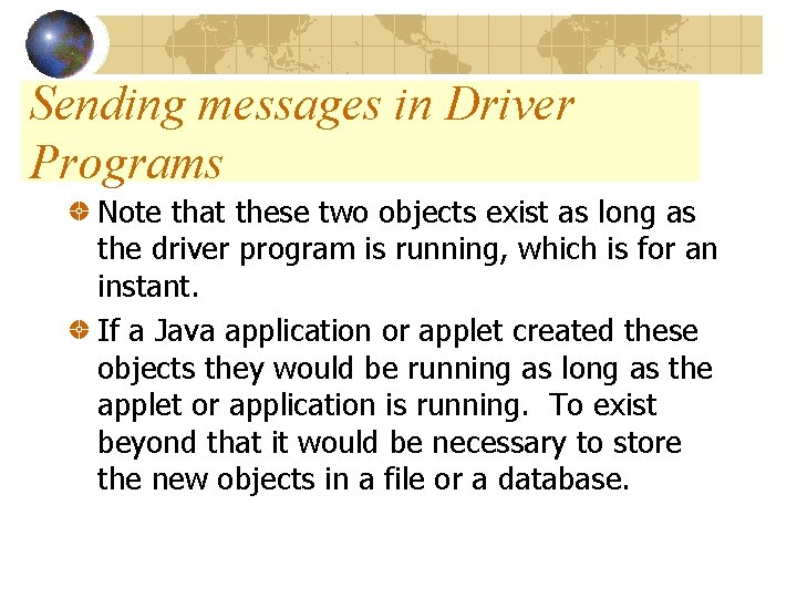 Sending messages in Driver Programs Note that these two objects exist as long as Sending messages in Driver Programs Note that these two objects exist as long as