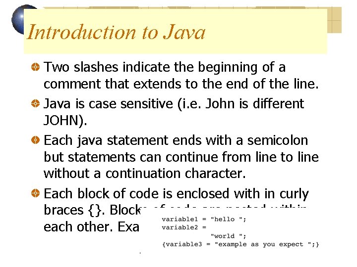 Introduction to Java Two slashes indicate the beginning of a comment that extends to Introduction to Java Two slashes indicate the beginning of a comment that extends to