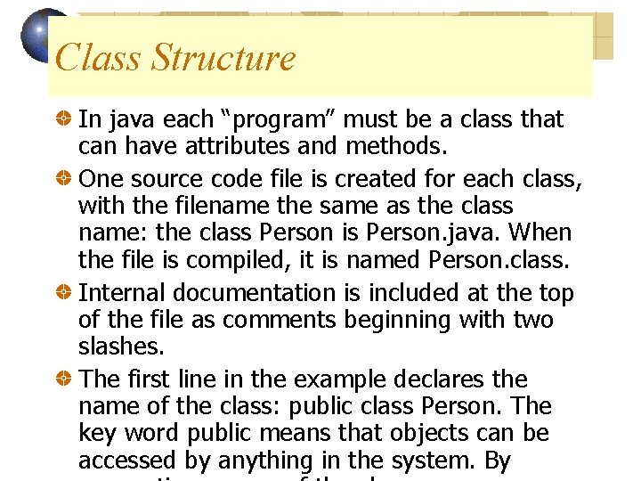 Class Structure In java each “program” must be a class that can have attributes Class Structure In java each “program” must be a class that can have attributes