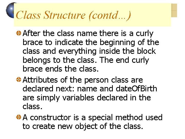 Class Structure (contd…) After the class name there is a curly brace to indicate Class Structure (contd…) After the class name there is a curly brace to indicate