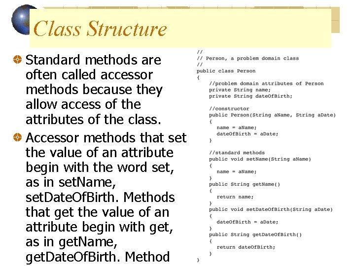 Class Structure Standard methods are often called accessor methods because they allow access of Class Structure Standard methods are often called accessor methods because they allow access of