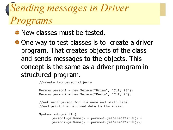Sending messages in Driver Programs New classes must be tested. One way to test Sending messages in Driver Programs New classes must be tested. One way to test