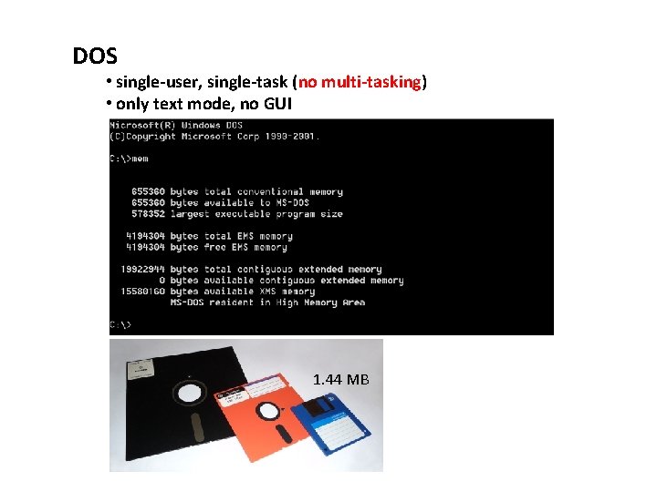 DOS • single-user, single-task (no multi-tasking) • only text mode, no GUI 1. 44