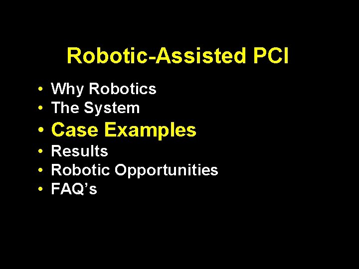 Robotic-Assisted PCI • Why Robotics • The System • Case Examples • Results •