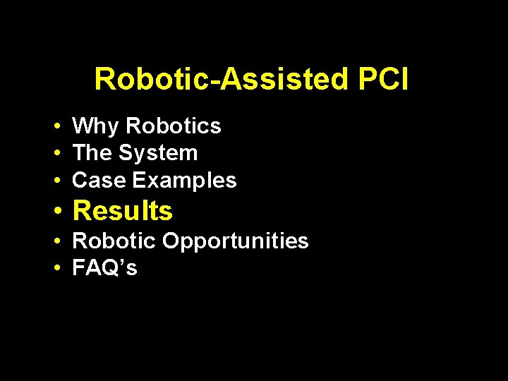 Robotic-Assisted PCI • Why Robotics • The System • Case Examples • Results •