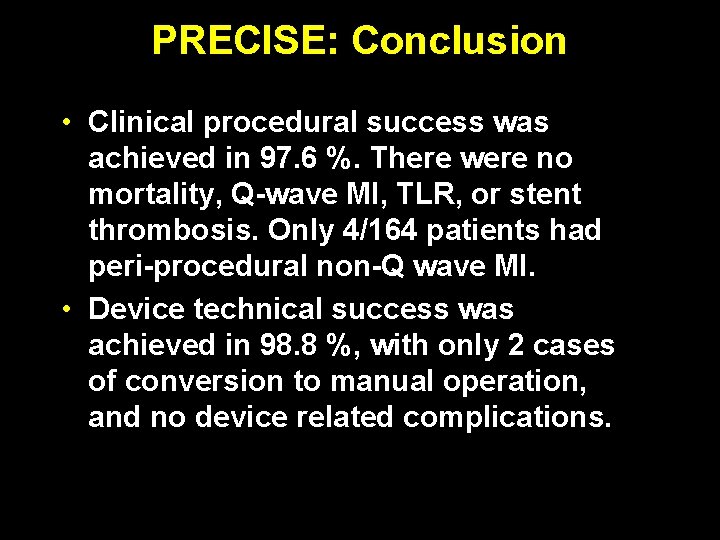PRECISE: Conclusion • Clinical procedural success was achieved in 97. 6 %. There were