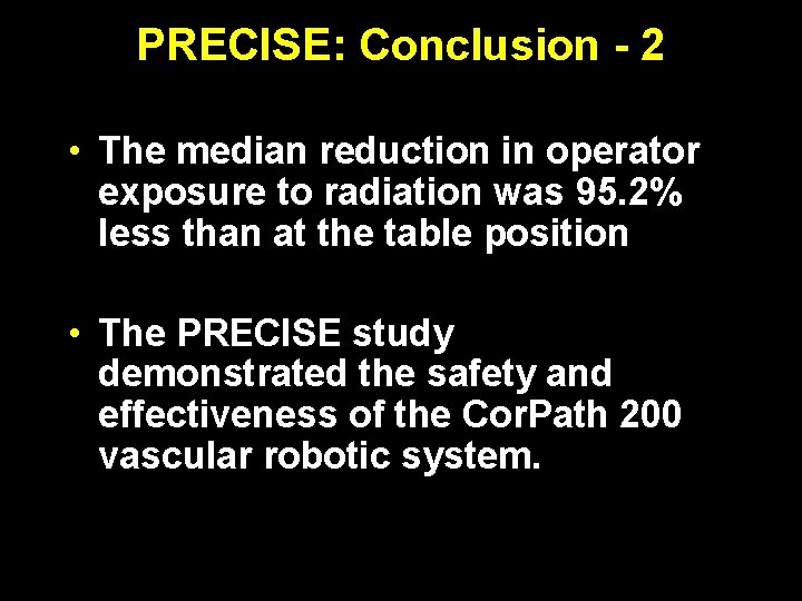 PRECISE: Conclusion - 2 • The median reduction in operator exposure to radiation was