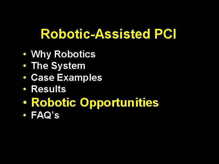 Robotic-Assisted PCI • • Why Robotics The System Case Examples Results • Robotic Opportunities