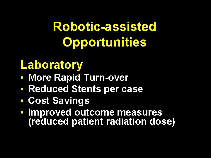 Robotic-assisted Opportunities Laboratory • • More Rapid Turn-over Reduced Stents per case Cost Savings