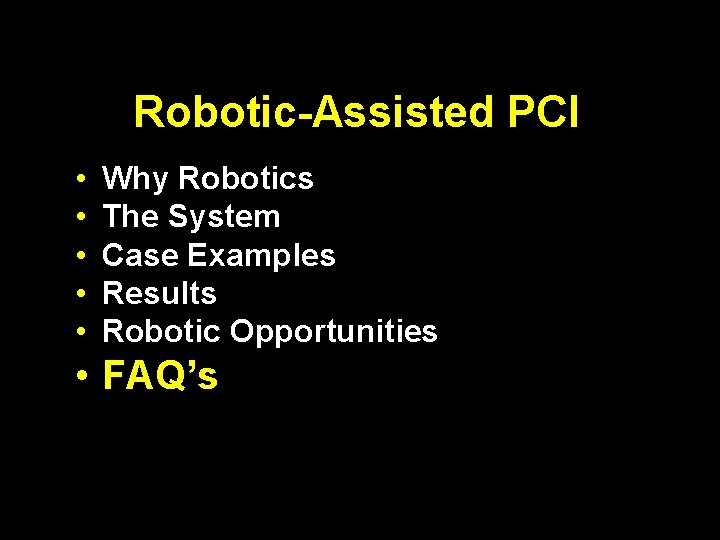 Robotic-Assisted PCI • • • Why Robotics The System Case Examples Results Robotic Opportunities