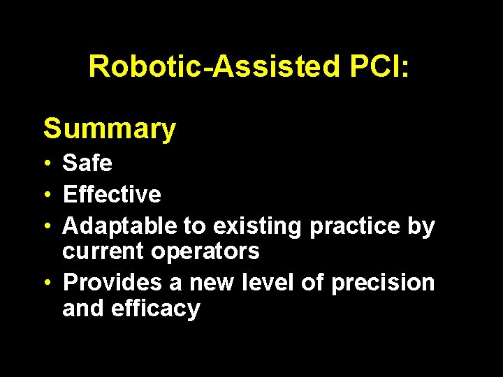Robotic-Assisted PCI: Summary • Safe • Effective • Adaptable to existing practice by current