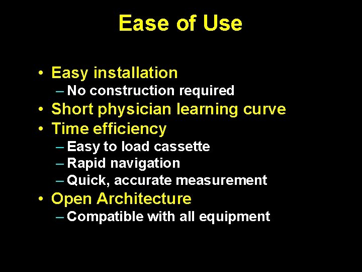 Ease of Use • Easy installation – No construction required • Short physician learning