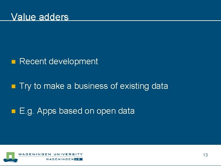 Value adders n Recent development n Try to make a business of existing data