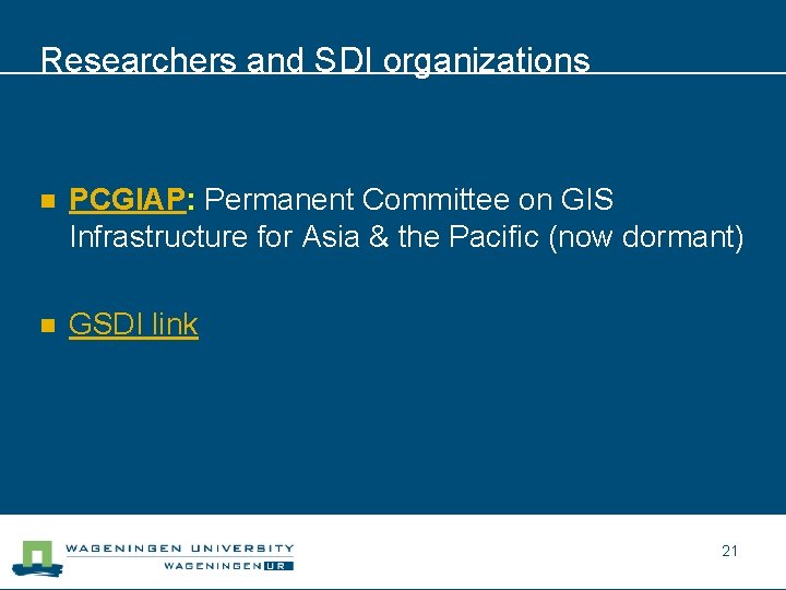 Researchers and SDI organizations n PCGIAP: Permanent Committee on GIS Infrastructure for Asia &