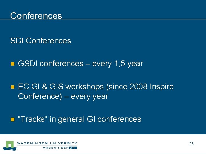 Conferences SDI Conferences n GSDI conferences – every 1, 5 year n EC GI