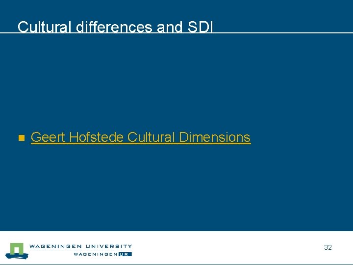 Cultural differences and SDI n Geert Hofstede Cultural Dimensions 32 