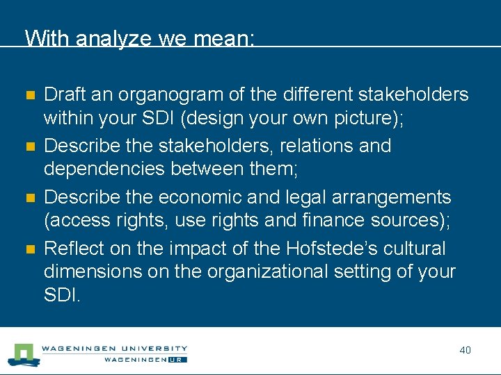 With analyze we mean: n n Draft an organogram of the different stakeholders within