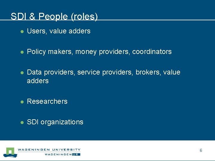 SDI & People (roles) l Users, value adders l Policy makers, money providers, coordinators