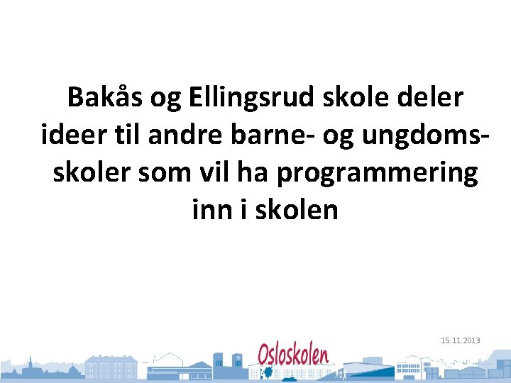 Oslo kommune Utdanningsetaten Bakås og Ellingsrud skole deler ideer til andre barne- og ungdomsskoler