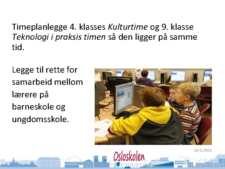 Oslo kommune Utdanningsetaten Timeplanlegge 4. klasses Kulturtime og 9. klasse Teknologi i praksis timen