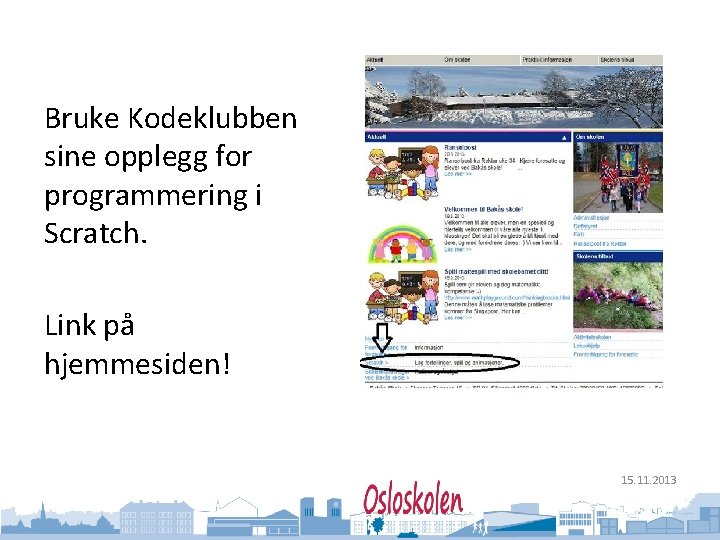 Oslo kommune Utdanningsetaten Bruke Kodeklubben sine opplegg for programmering i Scratch. Link på hjemmesiden!