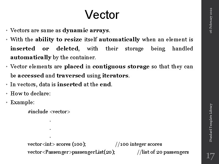 06 February 2022 Vector • Vectors are same as dynamic arrays. • With the