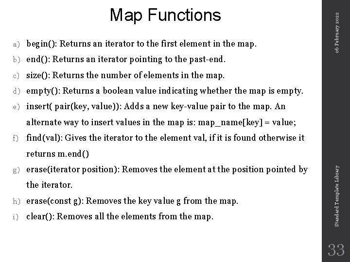 a) begin(): Returns an iterator to the first element in the map. b) end():