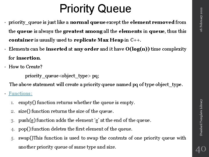  • priority_queue is just like a normal queue except the element removed from