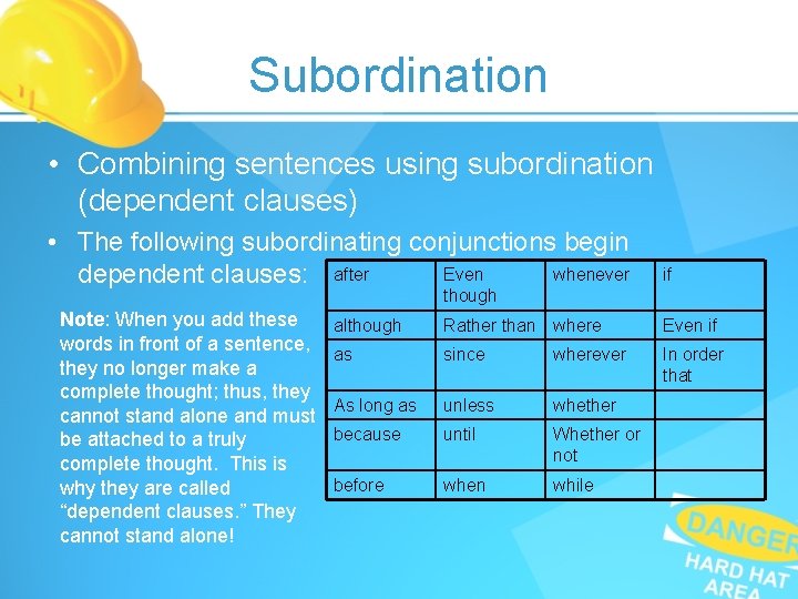 Subordination • Combining sentences using subordination (dependent clauses) • The following subordinating conjunctions begin Subordination • Combining sentences using subordination (dependent clauses) • The following subordinating conjunctions begin