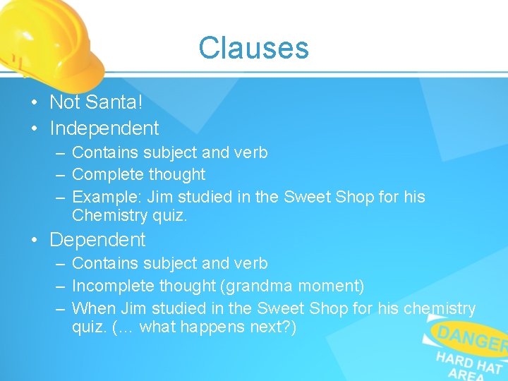 Clauses • Not Santa! • Independent – Contains subject and verb – Complete thought Clauses • Not Santa! • Independent – Contains subject and verb – Complete thought