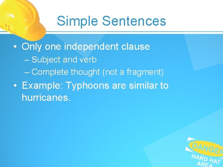 Simple Sentences • Only one independent clause – Subject and verb – Complete thought Simple Sentences • Only one independent clause – Subject and verb – Complete thought