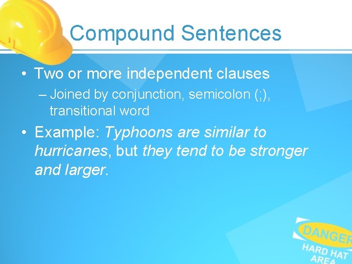 Compound Sentences • Two or more independent clauses – Joined by conjunction, semicolon (; Compound Sentences • Two or more independent clauses – Joined by conjunction, semicolon (;
