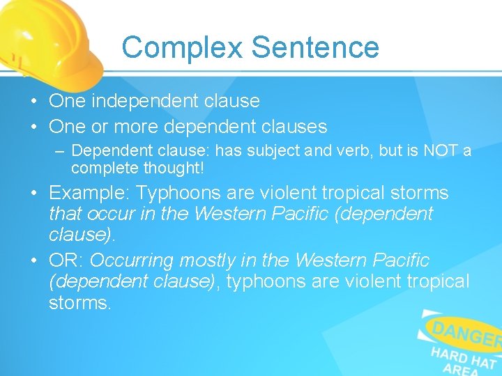 Complex Sentence • One independent clause • One or more dependent clauses – Dependent Complex Sentence • One independent clause • One or more dependent clauses – Dependent