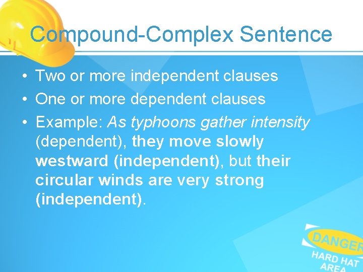 Compound-Complex Sentence • Two or more independent clauses • One or more dependent clauses Compound-Complex Sentence • Two or more independent clauses • One or more dependent clauses