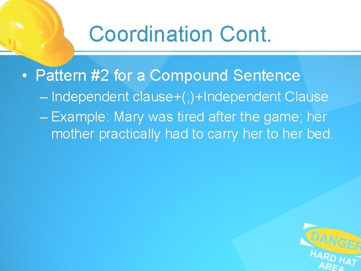 Coordination Cont. • Pattern #2 for a Compound Sentence – Independent clause+(; )+Independent Clause Coordination Cont. • Pattern #2 for a Compound Sentence – Independent clause+(; )+Independent Clause