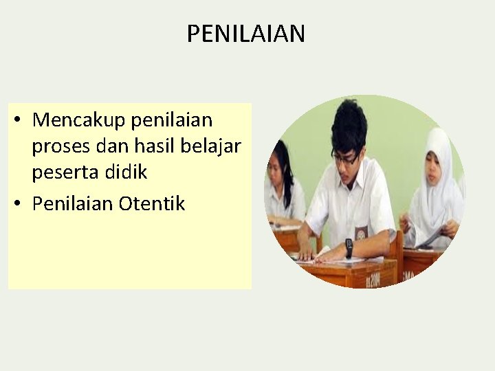 PENILAIAN • Mencakup penilaian proses dan hasil belajar peserta didik • Penilaian Otentik 