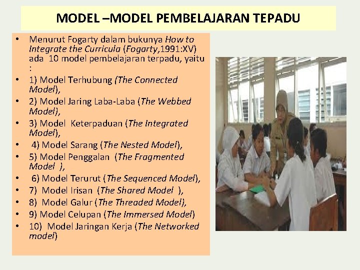 MODEL –MODEL PEMBELAJARAN TEPADU • Menurut Fogarty dalam bukunya How to Integrate the Curricula