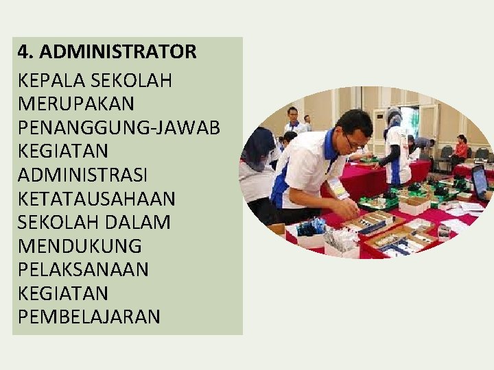 4. ADMINISTRATOR KEPALA SEKOLAH MERUPAKAN PENANGGUNG-JAWAB KEGIATAN ADMINISTRASI KETATAUSAHAAN SEKOLAH DALAM MENDUKUNG PELAKSANAAN KEGIATAN