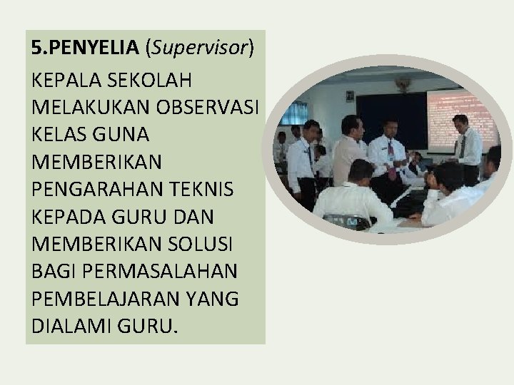 5. PENYELIA (Supervisor) KEPALA SEKOLAH MELAKUKAN OBSERVASI KELAS GUNA MEMBERIKAN PENGARAHAN TEKNIS KEPADA GURU