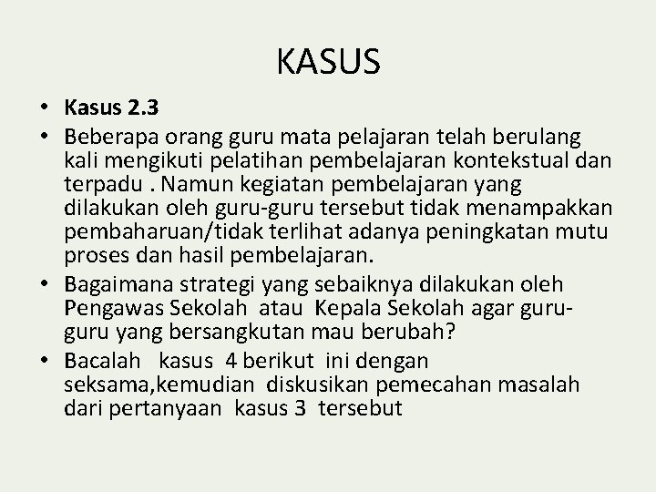 KASUS • Kasus 2. 3 • Beberapa orang guru mata pelajaran telah berulang kali