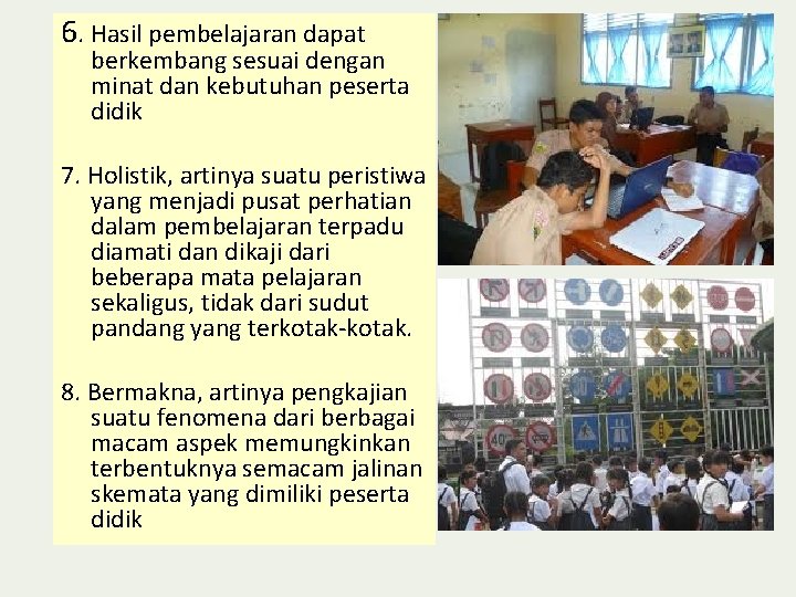 6. Hasil pembelajaran dapat berkembang sesuai dengan minat dan kebutuhan peserta didik 7. Holistik,