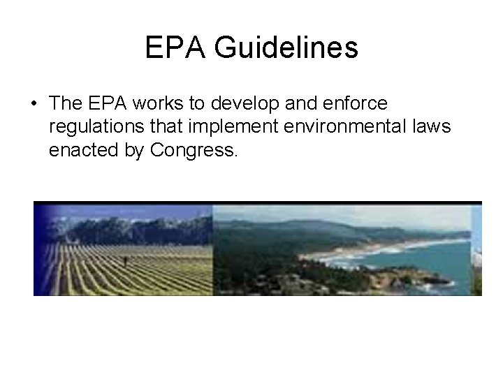 EPA Guidelines • The EPA works to develop and enforce regulations that implement environmental