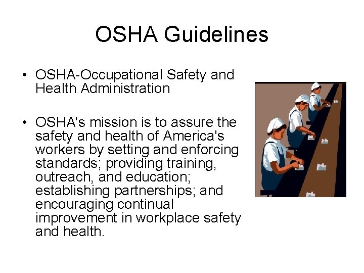 OSHA Guidelines • OSHA-Occupational Safety and Health Administration • OSHA's mission is to assure